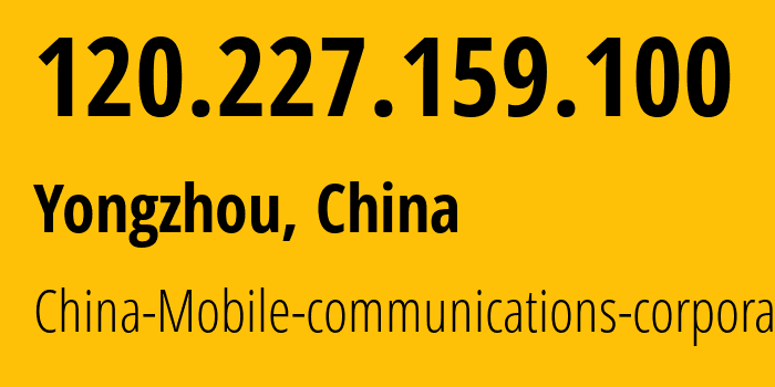 IP address 120.227.159.100 get location, coordinates on map, ISP provider AS56047 China-Mobile-communications-corporation // who is provider of ip address 120.227.159.100, whose IP address