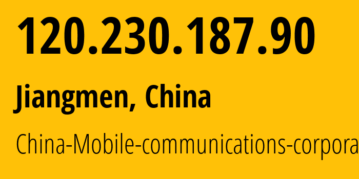 IP address 120.230.187.90 (Jiangmen, Guangdong, China) get location, coordinates on map, ISP provider AS9808 China-Mobile-communications-corporation // who is provider of ip address 120.230.187.90, whose IP address