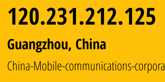 IP address 120.231.212.125 (Guangzhou, Guangdong, China) get location, coordinates on map, ISP provider AS56040 China-Mobile-communications-corporation // who is provider of ip address 120.231.212.125, whose IP address