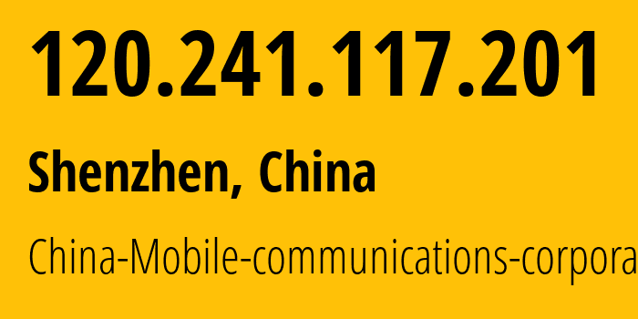 IP address 120.241.117.201 (Shenzhen, Guangdong, China) get location, coordinates on map, ISP provider AS56040 China-Mobile-communications-corporation // who is provider of ip address 120.241.117.201, whose IP address