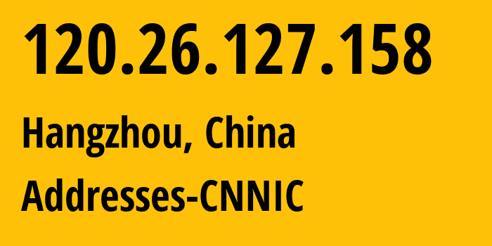 IP-адрес 120.26.127.158 (Ханчжоу, Zhejiang, Китай) определить местоположение, координаты на карте, ISP провайдер AS37963 Addresses-CNNIC // кто провайдер айпи-адреса 120.26.127.158