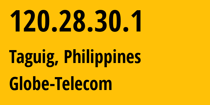 IP address 120.28.30.1 (Taguig, Metro Manila, Philippines) get location, coordinates on map, ISP provider AS4775 Globe-Telecom // who is provider of ip address 120.28.30.1, whose IP address