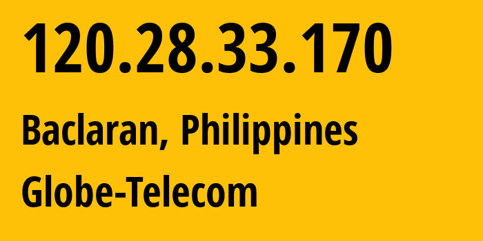 IP-адрес 120.28.33.170 (Baclaran, КАЛАБАРСОН, Филиппины) определить местоположение, координаты на карте, ISP провайдер AS4775 Globe-Telecom // кто провайдер айпи-адреса 120.28.33.170