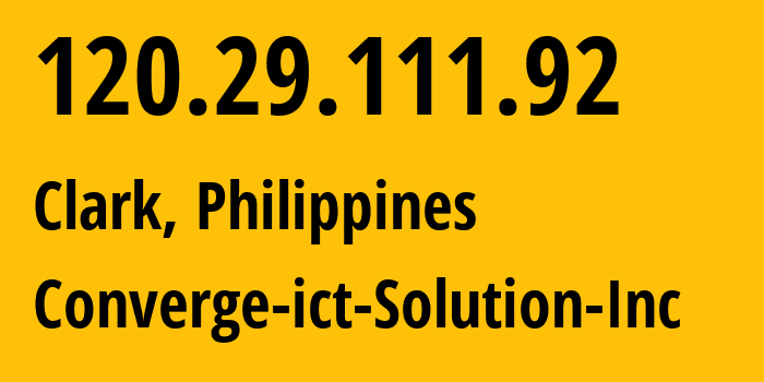 IP address 120.29.111.92 (Clark, Central Luzon, Philippines) get location, coordinates on map, ISP provider AS17639 Converge-ict-Solution-Inc // who is provider of ip address 120.29.111.92, whose IP address