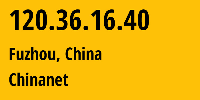 IP-адрес 120.36.16.40 (Фучжоу, Fujian, Китай) определить местоположение, координаты на карте, ISP провайдер AS4134 Chinanet // кто провайдер айпи-адреса 120.36.16.40