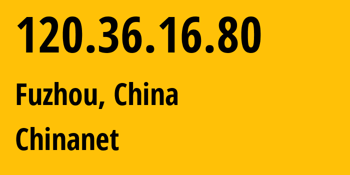 IP-адрес 120.36.16.80 (Фучжоу, Fujian, Китай) определить местоположение, координаты на карте, ISP провайдер AS4134 Chinanet // кто провайдер айпи-адреса 120.36.16.80