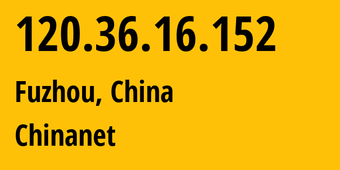 IP-адрес 120.36.16.152 (Фучжоу, Fujian, Китай) определить местоположение, координаты на карте, ISP провайдер AS4134 Chinanet // кто провайдер айпи-адреса 120.36.16.152