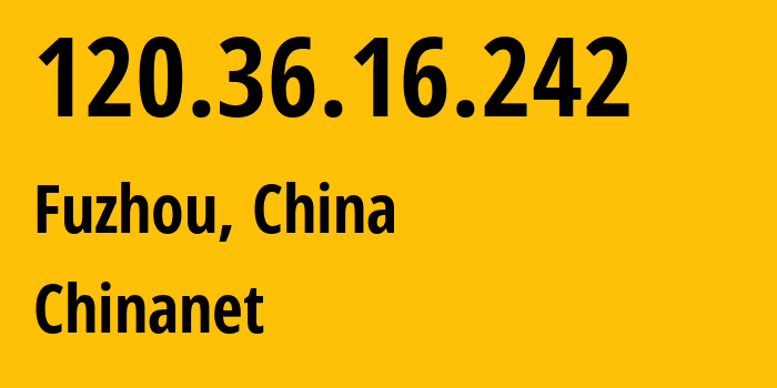 IP-адрес 120.36.16.242 (Фучжоу, Fujian, Китай) определить местоположение, координаты на карте, ISP провайдер AS4134 Chinanet // кто провайдер айпи-адреса 120.36.16.242