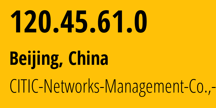 IP-адрес 120.45.61.0 (Пекин, Beijing, Китай) определить местоположение, координаты на карте, ISP провайдер AS18118 CITIC-Networks-Management-Co.,-Ltd. // кто провайдер айпи-адреса 120.45.61.0