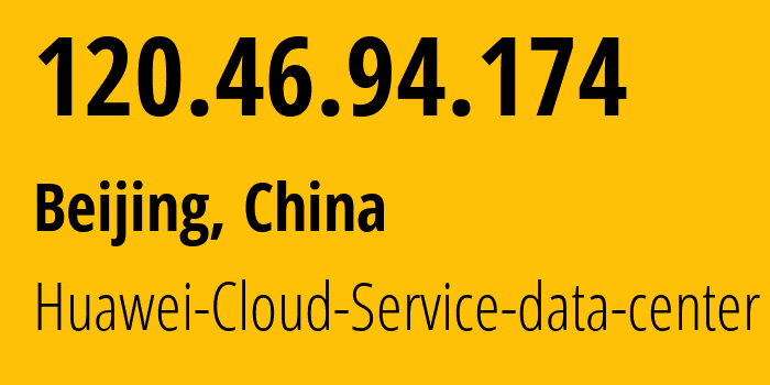 IP-адрес 120.46.94.174 (Пекин, Beijing, Китай) определить местоположение, координаты на карте, ISP провайдер AS55990 Huawei-Cloud-Service-data-center // кто провайдер айпи-адреса 120.46.94.174