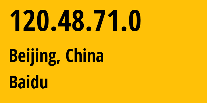 IP address 120.48.71.0 (Beijing, Beijing, China) get location, coordinates on map, ISP provider AS38365 Baidu // who is provider of ip address 120.48.71.0, whose IP address