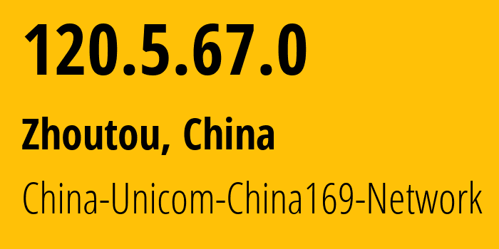 IP address 120.5.67.0 (Zhoutou, Hebei, China) get location, coordinates on map, ISP provider AS4837 China-Unicom-China169-Network // who is provider of ip address 120.5.67.0, whose IP address