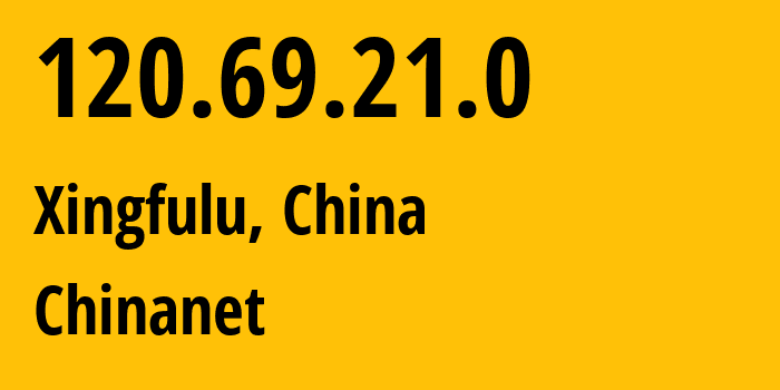 IP address 120.69.21.0 (Xingfulu, Xinjiang, China) get location, coordinates on map, ISP provider AS4134 Chinanet // who is provider of ip address 120.69.21.0, whose IP address