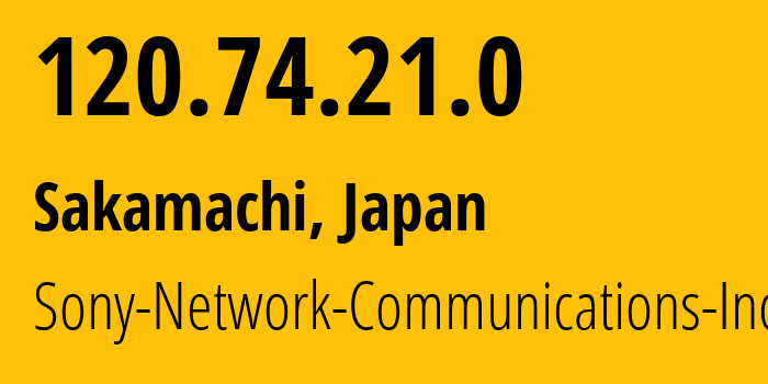 IP address 120.74.21.0 get location, coordinates on map, ISP provider AS2527 Sony-Network-Communications-Inc // who is provider of ip address 120.74.21.0, whose IP address