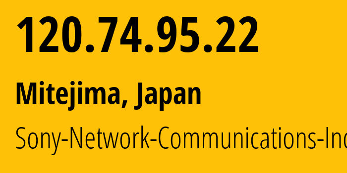 IP-адрес 120.74.95.22 (Mitejima, Осака, Япония) определить местоположение, координаты на карте, ISP провайдер AS2527 Sony-Network-Communications-Inc // кто провайдер айпи-адреса 120.74.95.22