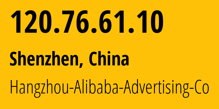 IP address 120.76.61.10 (Shenzhen, Guangdong, China) get location, coordinates on map, ISP provider AS37963 Hangzhou-Alibaba-Advertising-Co // who is provider of ip address 120.76.61.10, whose IP address