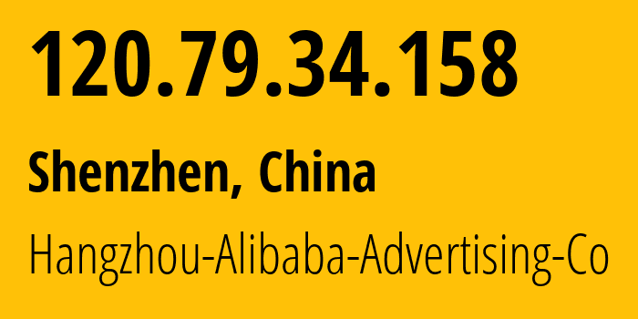 IP-адрес 120.79.34.158 (Шэньчжэнь, Guangdong, Китай) определить местоположение, координаты на карте, ISP провайдер AS37963 Hangzhou-Alibaba-Advertising-Co // кто провайдер айпи-адреса 120.79.34.158