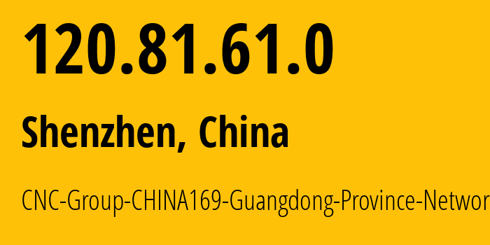 IP-адрес 120.81.61.0 (Шэньчжэнь, Guangdong, Китай) определить местоположение, координаты на карте, ISP провайдер AS17816 CNC-Group-CHINA169-Guangdong-Province-Network // кто провайдер айпи-адреса 120.81.61.0