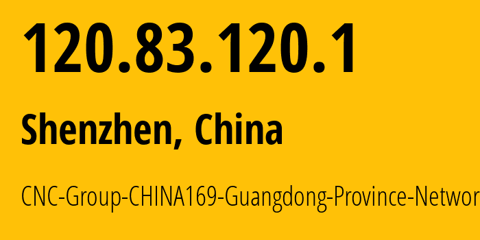 IP address 120.83.120.1 (Shenzhen, Guangdong, China) get location, coordinates on map, ISP provider AS17816 CNC-Group-CHINA169-Guangdong-Province-Network // who is provider of ip address 120.83.120.1, whose IP address