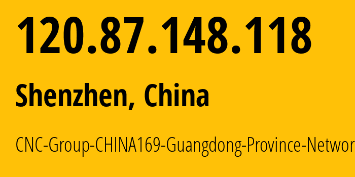 IP-адрес 120.87.148.118 (Шэньчжэнь, Гуандун, Китай) определить местоположение, координаты на карте, ISP провайдер AS17816 CNC-Group-CHINA169-Guangdong-Province-Network // кто провайдер айпи-адреса 120.87.148.118