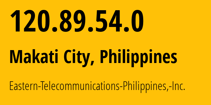 IP-адрес 120.89.54.0 (Makati City, Metro Manila, Филиппины) определить местоположение, координаты на карте, ISP провайдер AS9658 Eastern-Telecommunications-Philippines,-Inc. // кто провайдер айпи-адреса 120.89.54.0