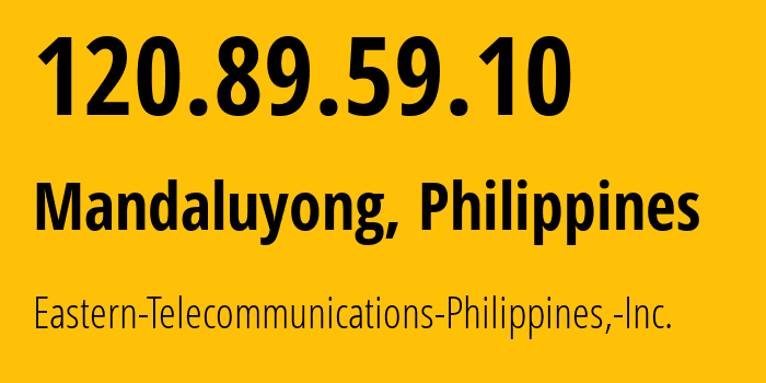 IP address 120.89.59.10 (Makati City, Metro Manila, Philippines) get location, coordinates on map, ISP provider AS9658 Eastern-Telecommunications-Philippines,-Inc. // who is provider of ip address 120.89.59.10, whose IP address