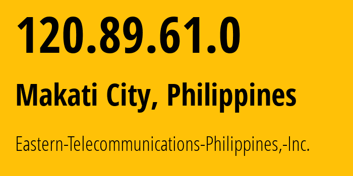 IP-адрес 120.89.61.0 (Makati City, Metro Manila, Филиппины) определить местоположение, координаты на карте, ISP провайдер AS9658 Eastern-Telecommunications-Philippines,-Inc. // кто провайдер айпи-адреса 120.89.61.0