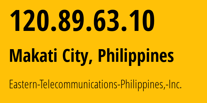 IP address 120.89.63.10 (Makati City, Metro Manila, Philippines) get location, coordinates on map, ISP provider AS9658 Eastern-Telecommunications-Philippines,-Inc. // who is provider of ip address 120.89.63.10, whose IP address