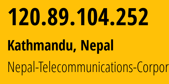 IP address 120.89.104.252 (Kathmandu, Bagmati Province, Nepal) get location, coordinates on map, ISP provider AS23752 Nepal-Telecommunications-Corporation // who is provider of ip address 120.89.104.252, whose IP address