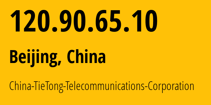 IP address 120.90.65.10 (Beijing, Beijing, China) get location, coordinates on map, ISP provider AS0 China-TieTong-Telecommunications-Corporation // who is provider of ip address 120.90.65.10, whose IP address