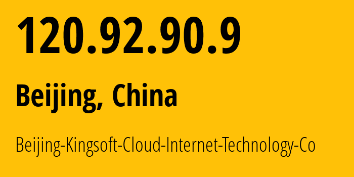 IP address 120.92.90.9 (Beijing, Beijing, China) get location, coordinates on map, ISP provider AS137280 Beijing-Kingsoft-Cloud-Internet-Technology-Co // who is provider of ip address 120.92.90.9, whose IP address