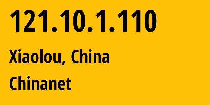IP-адрес 121.10.1.110 (Xiaolou, Guangdong, Китай) определить местоположение, координаты на карте, ISP провайдер AS4134 Chinanet // кто провайдер айпи-адреса 121.10.1.110