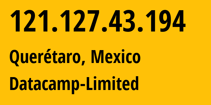 IP address 121.127.43.194 (Querétaro, Chiapas, Mexico) get location, coordinates on map, ISP provider AS60068 Datacamp-Limited // who is provider of ip address 121.127.43.194, whose IP address