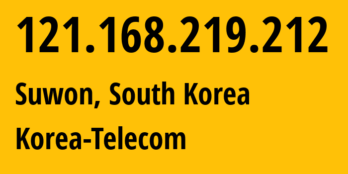 IP address 121.168.219.212 (Suwon, Gyeonggi-do, South Korea) get location, coordinates on map, ISP provider AS4766 Korea-Telecom // who is provider of ip address 121.168.219.212, whose IP address