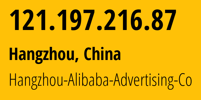 IP address 121.197.216.87 (Hangzhou, Zhejiang, China) get location, coordinates on map, ISP provider AS37963 Hangzhou-Alibaba-Advertising-Co // who is provider of ip address 121.197.216.87, whose IP address