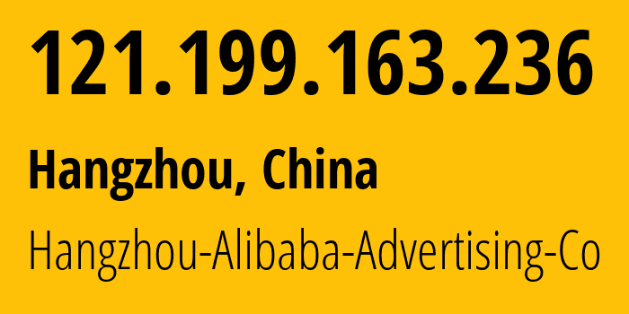 IP-адрес 121.199.163.236 (Ханчжоу, Zhejiang, Китай) определить местоположение, координаты на карте, ISP провайдер AS37963 Hangzhou-Alibaba-Advertising-Co // кто провайдер айпи-адреса 121.199.163.236