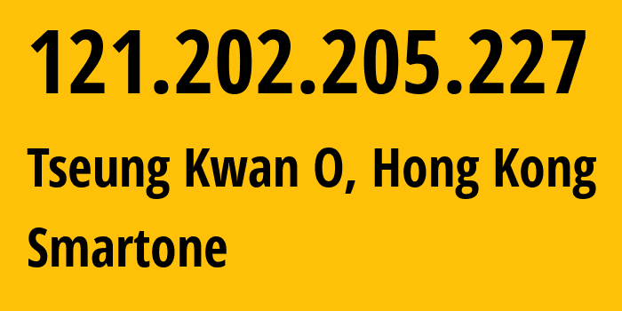 IP address 121.202.205.227 (Tseung Kwan O, Sai Kung District, Hong Kong) get location, coordinates on map, ISP provider AS17924 Smartone // who is provider of ip address 121.202.205.227, whose IP address