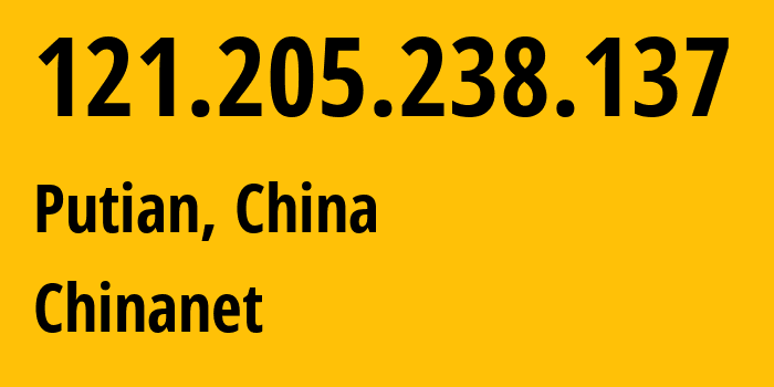 IP-адрес 121.205.238.137 (Путянь, Фуцзянь, Китай) определить местоположение, координаты на карте, ISP провайдер AS4134 Chinanet // кто провайдер айпи-адреса 121.205.238.137