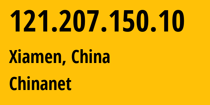 IP address 121.207.150.10 (Xiamen, Fujian, China) get location, coordinates on map, ISP provider AS4134 Chinanet // who is provider of ip address 121.207.150.10, whose IP address