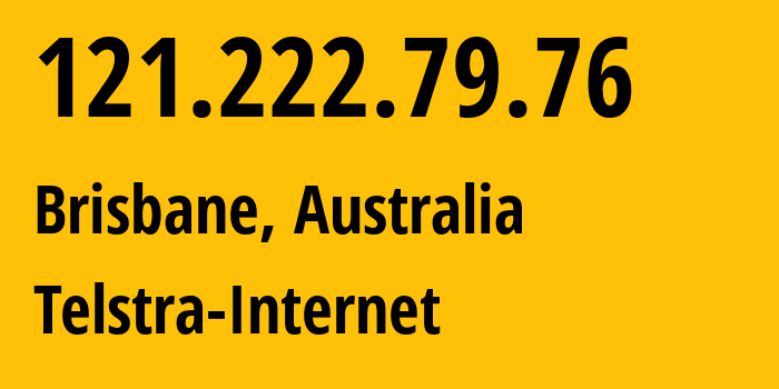 IP address 121.222.79.76 (Brisbane, Queensland, Australia) get location, coordinates on map, ISP provider AS1221 Telstra-Internet // who is provider of ip address 121.222.79.76, whose IP address