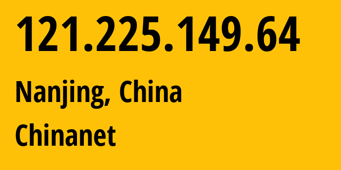 IP-адрес 121.225.149.64 (Нанкин, Jiangsu, Китай) определить местоположение, координаты на карте, ISP провайдер AS4134 Chinanet // кто провайдер айпи-адреса 121.225.149.64