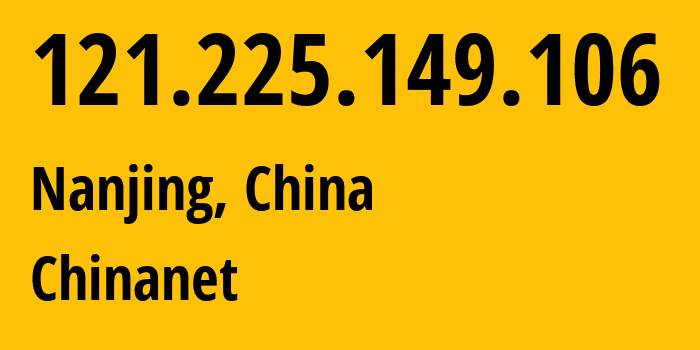 IP-адрес 121.225.149.106 (Нанкин, Jiangsu, Китай) определить местоположение, координаты на карте, ISP провайдер AS4134 Chinanet // кто провайдер айпи-адреса 121.225.149.106