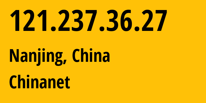 IP-адрес 121.237.36.27 (Нанкин, Jiangsu, Китай) определить местоположение, координаты на карте, ISP провайдер AS4134 Chinanet // кто провайдер айпи-адреса 121.237.36.27