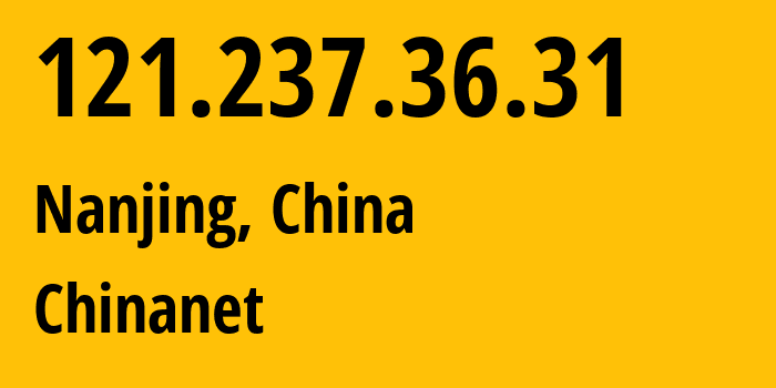 IP-адрес 121.237.36.31 (Нанкин, Jiangsu, Китай) определить местоположение, координаты на карте, ISP провайдер AS4134 Chinanet // кто провайдер айпи-адреса 121.237.36.31