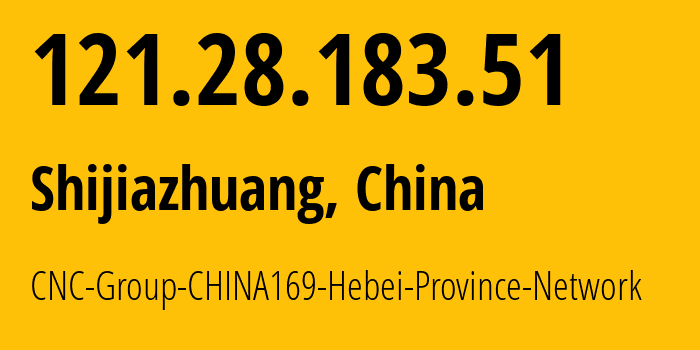 IP-адрес 121.28.183.51 (Шицзячжуан, Hebei, Китай) определить местоположение, координаты на карте, ISP провайдер AS4837 CNC-Group-CHINA169-Hebei-Province-Network // кто провайдер айпи-адреса 121.28.183.51