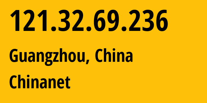 IP-адрес 121.32.69.236 (Гуанчжоу, Guangdong, Китай) определить местоположение, координаты на карте, ISP провайдер AS4134 Chinanet // кто провайдер айпи-адреса 121.32.69.236