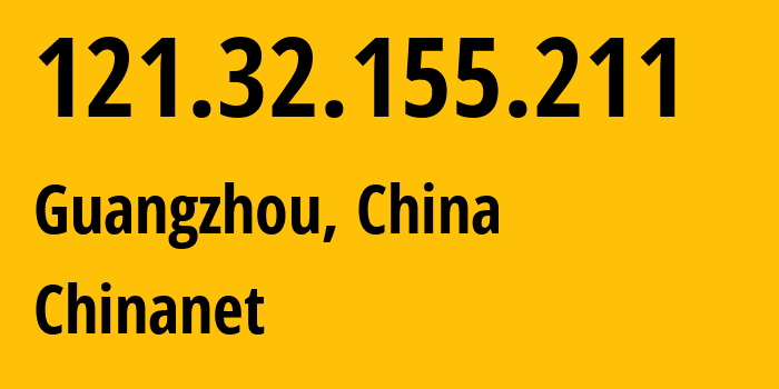IP-адрес 121.32.155.211 (Гуанчжоу, Guangdong, Китай) определить местоположение, координаты на карте, ISP провайдер AS4134 Chinanet // кто провайдер айпи-адреса 121.32.155.211