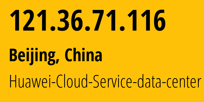 IP-адрес 121.36.71.116 (Пекин, Beijing, Китай) определить местоположение, координаты на карте, ISP провайдер AS55990 Huawei-Cloud-Service-data-center // кто провайдер айпи-адреса 121.36.71.116