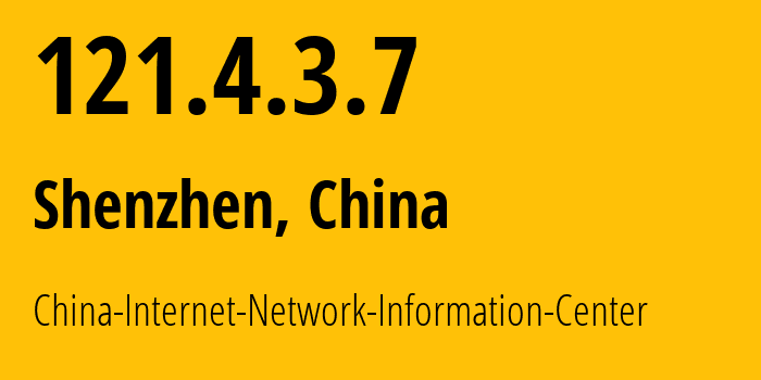 IP-адрес 121.4.3.7 (Шэньчжэнь, Guangdong, Китай) определить местоположение, координаты на карте, ISP провайдер AS45090 China-Internet-Network-Information-Center // кто провайдер айпи-адреса 121.4.3.7