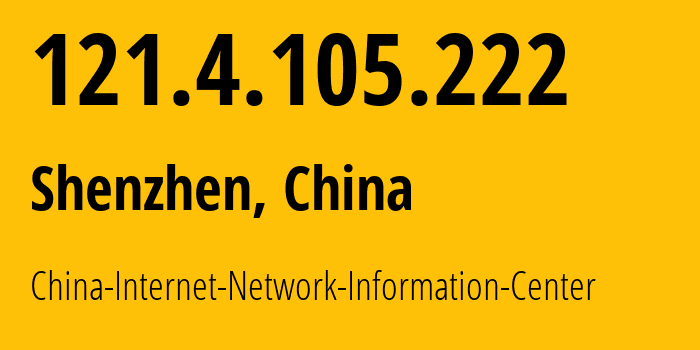 IP-адрес 121.4.105.222 (Шэньчжэнь, Guangdong, Китай) определить местоположение, координаты на карте, ISP провайдер AS45090 China-Internet-Network-Information-Center // кто провайдер айпи-адреса 121.4.105.222